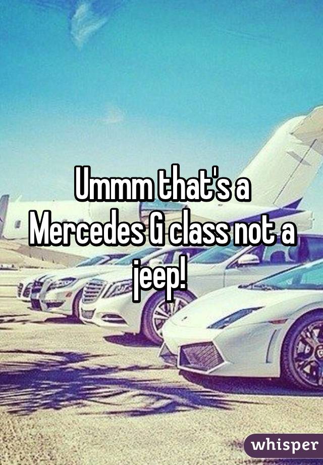 Ummm that's a Mercedes G class not a jeep! 