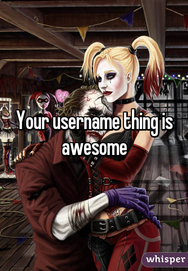 Your username thing is awesome
