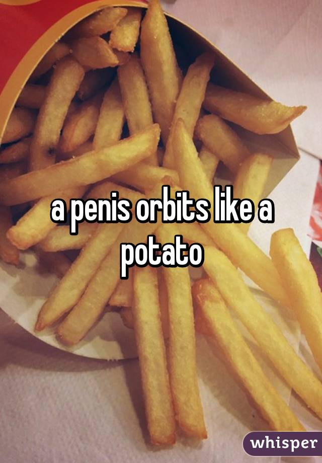 a penis orbits like a potato