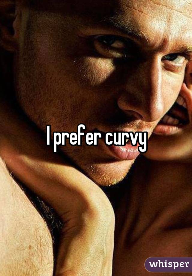 I prefer curvy