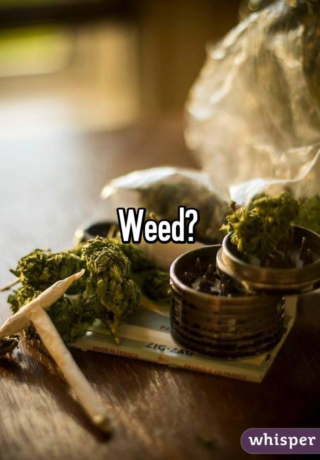Weed? 