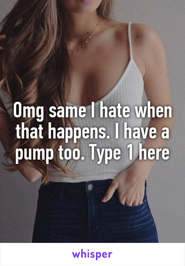 Omg same I hate when that happens. I have a pump too. Type 1 here
