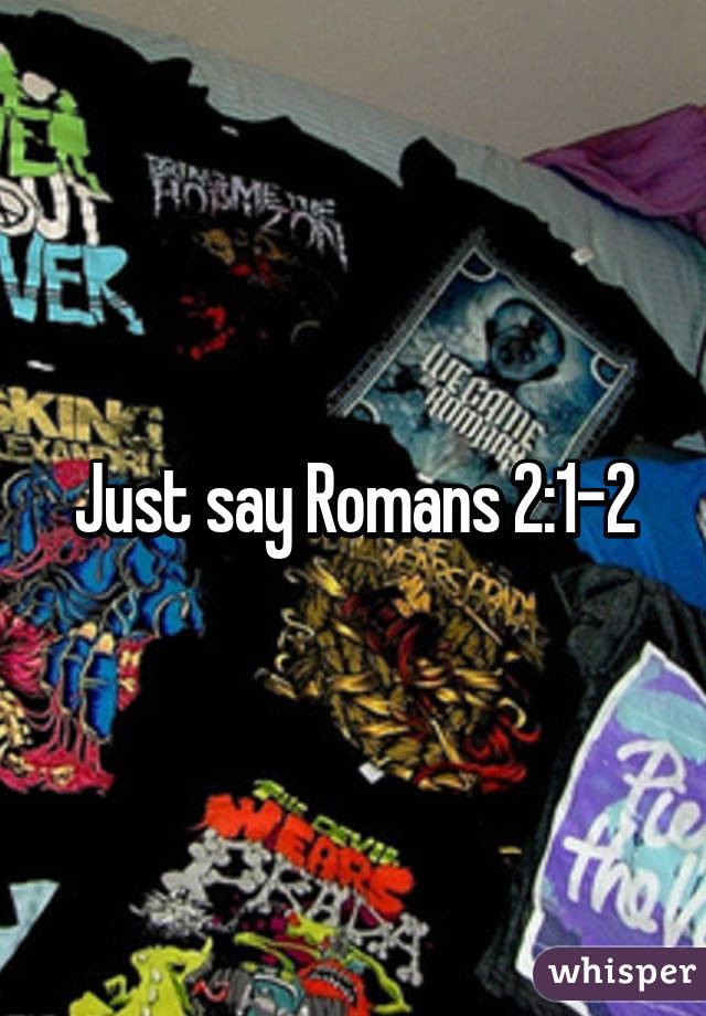 Just say Romans 2:1-2