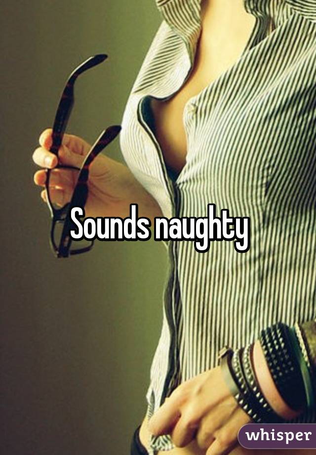 Sounds naughty