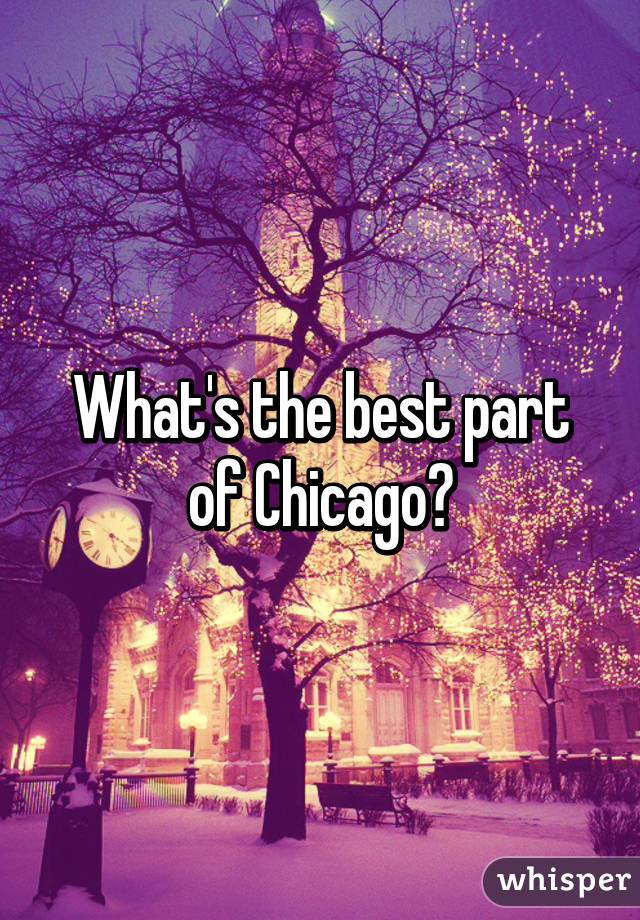 What's the best part of Chicago?