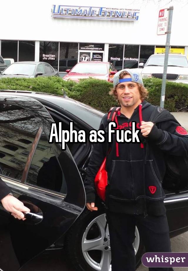 Alpha as fuck