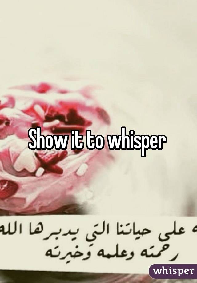 Show it to whisper 