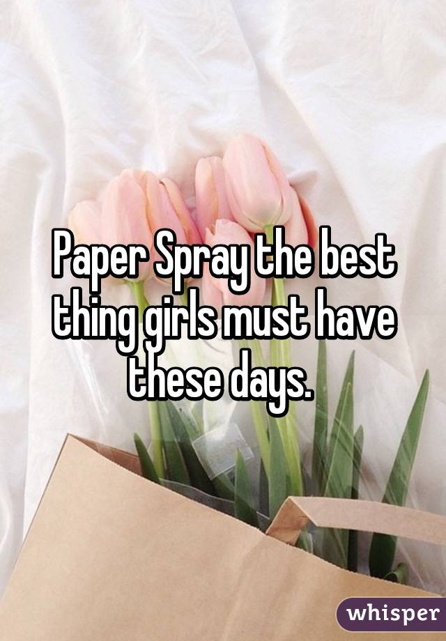 Paper Spray the best thing girls must have these days. 