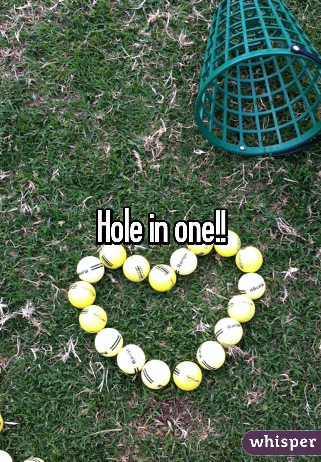 Hole in one!!