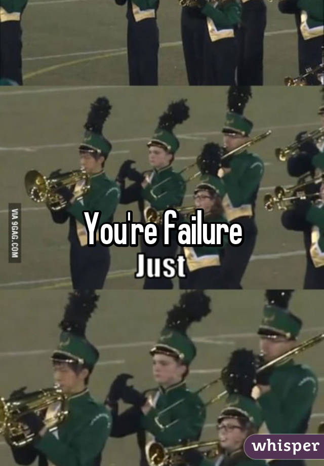 You're failure