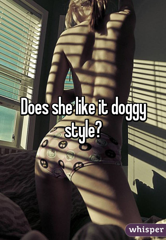 Does she like it doggy style?