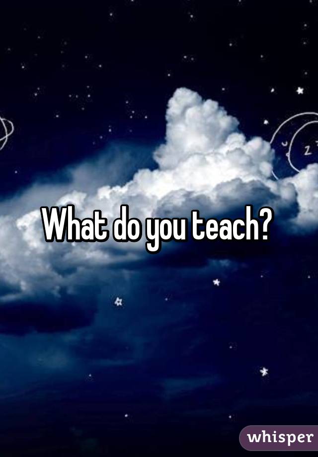 What do you teach? 