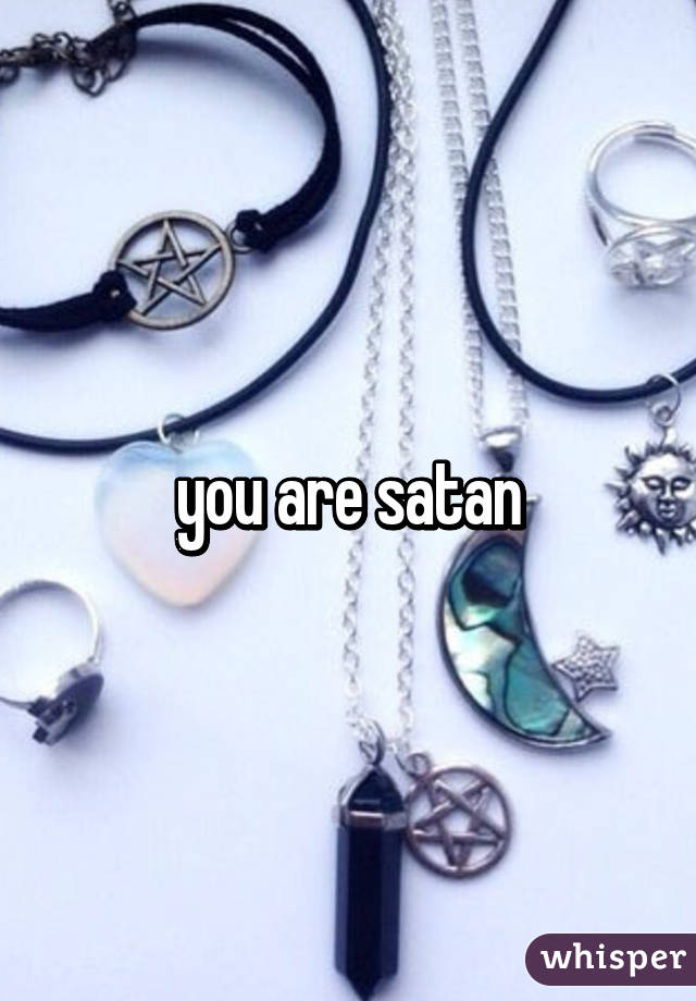 you are satan