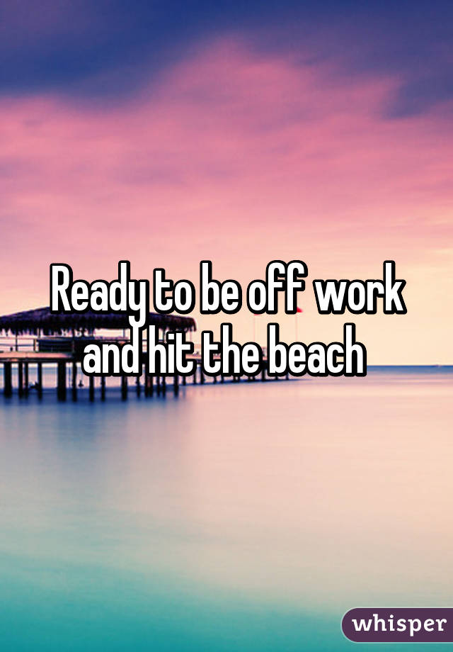 ready-to-be-off-work-and-hit-the-beach