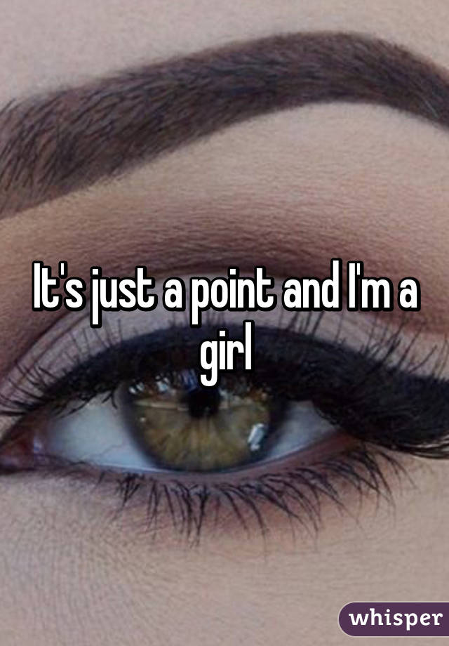 It's just a point and I'm a girl