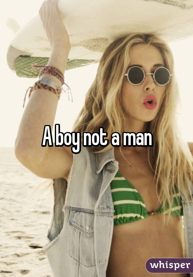 A boy not a man