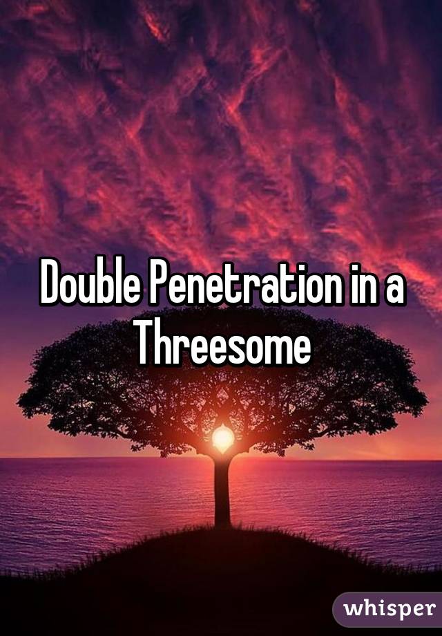 Double Penetration in a Threesome