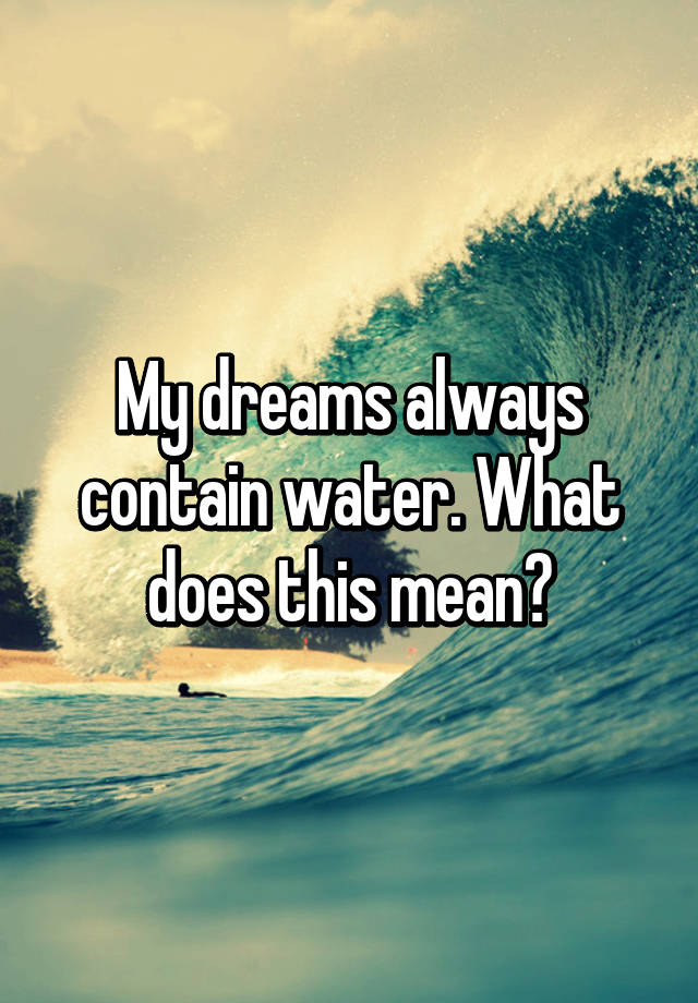 my-dreams-always-contain-water-what-does-this-mean