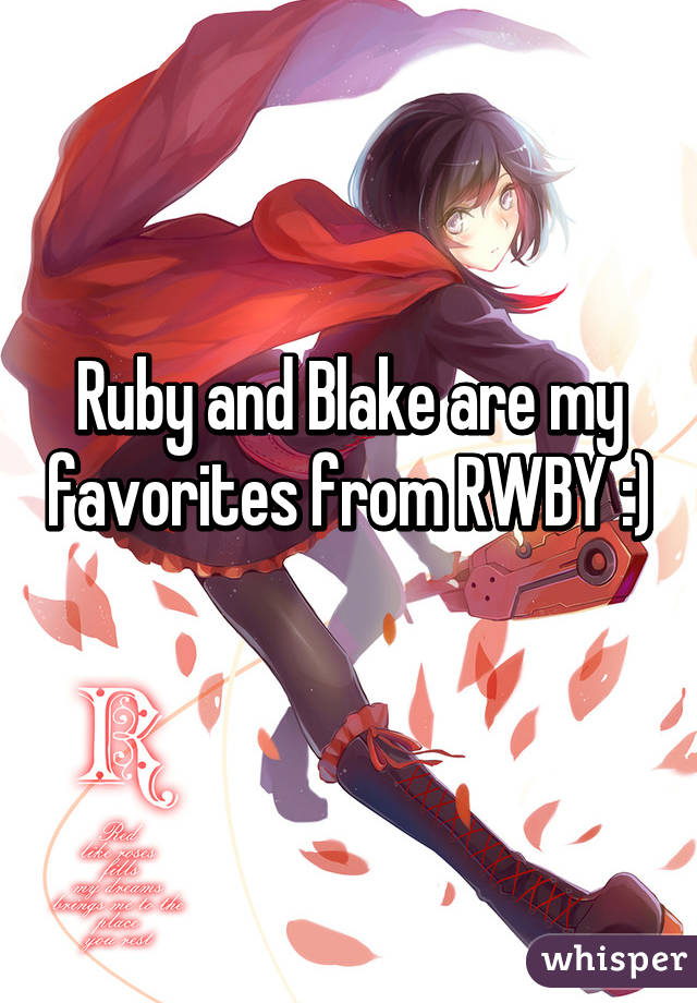 Ruby and Blake are my favorites from RWBY :) 