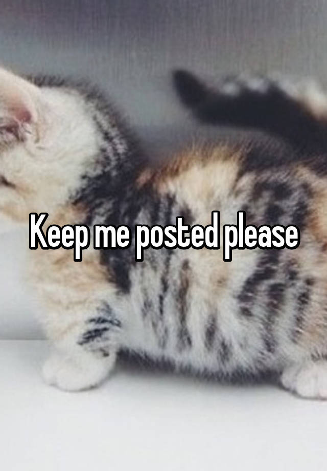 keep-me-posted-please