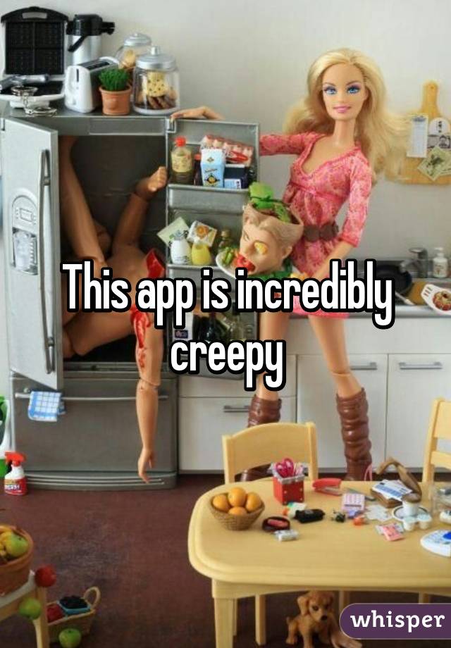 This app is incredibly creepy