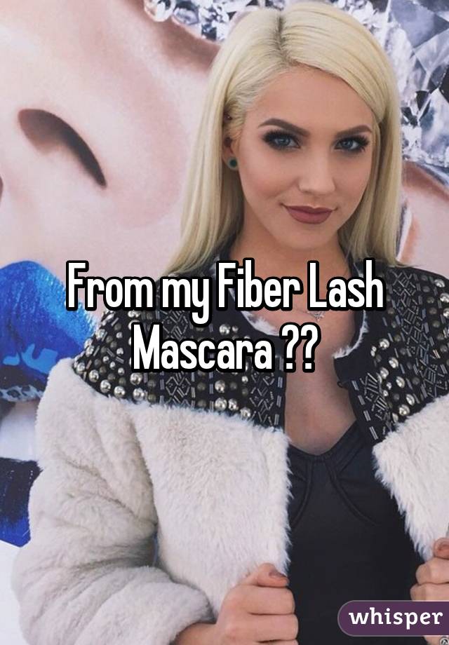 From my Fiber Lash Mascara 😂😂