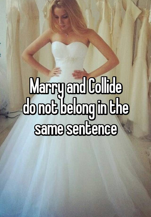 marry-and-collide-do-not-belong-in-the-same-sentence