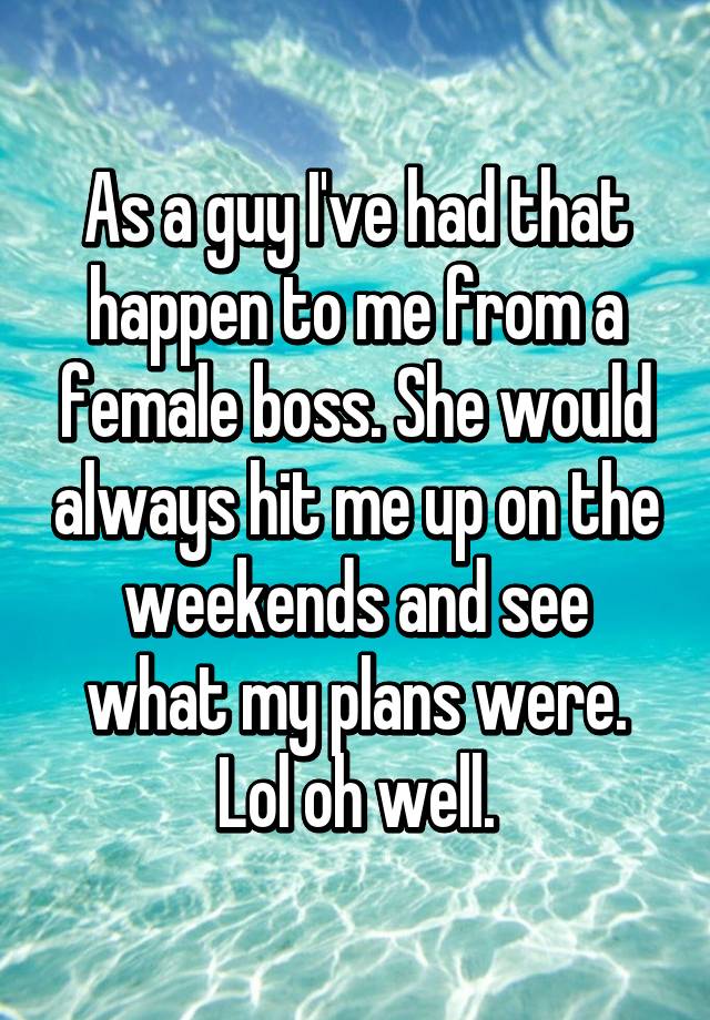 as-a-guy-i-ve-had-that-happen-to-me-from-a-female-boss-she-would