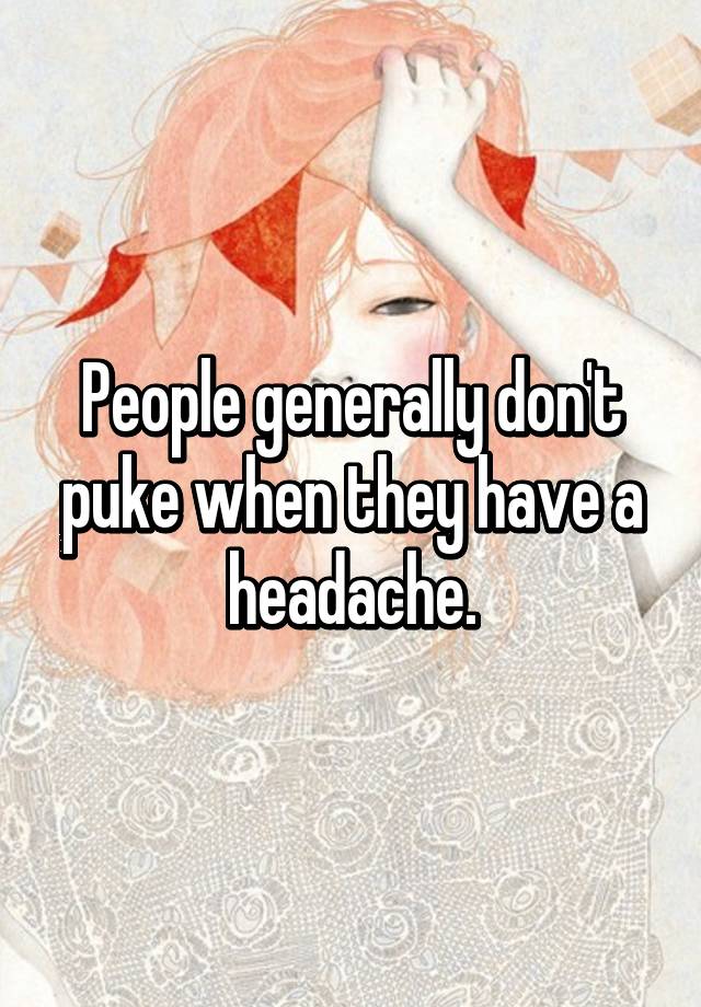 people-generally-don-t-puke-when-they-have-a-headache