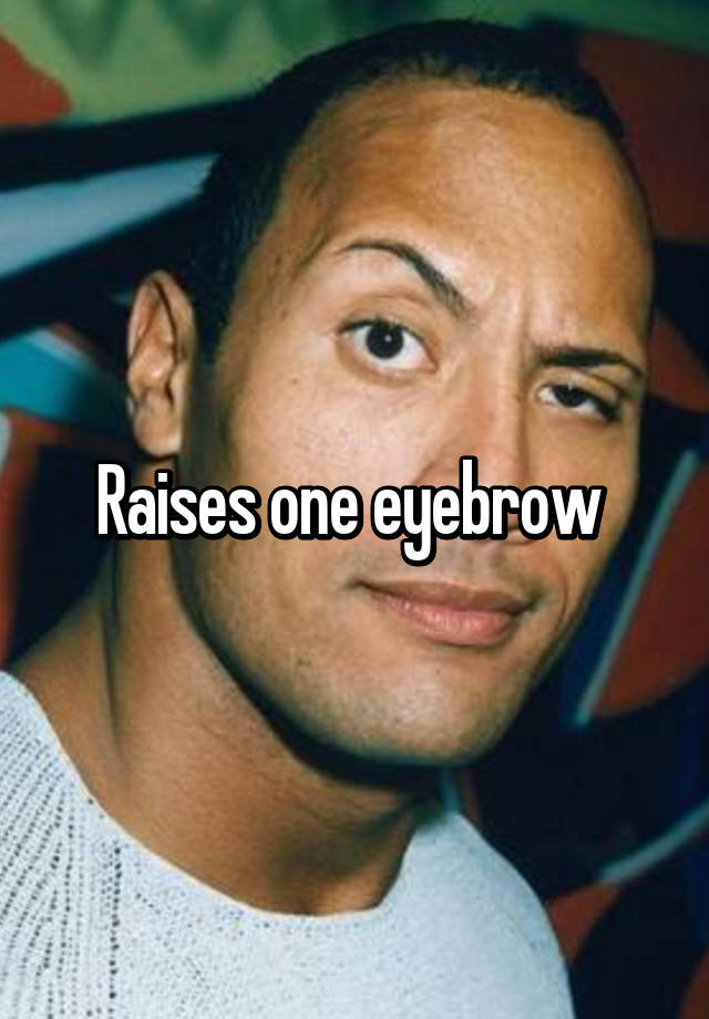 raises-one-eyebrow