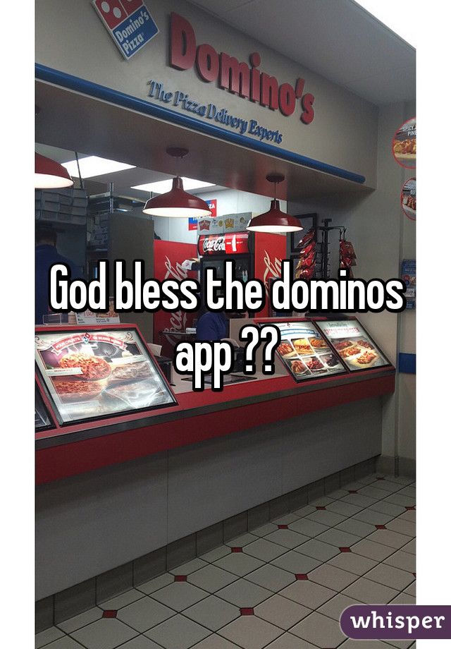 God bless the dominos app 👏👏
