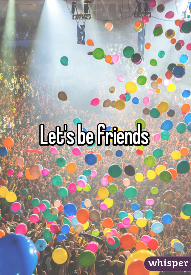 Let's be friends 