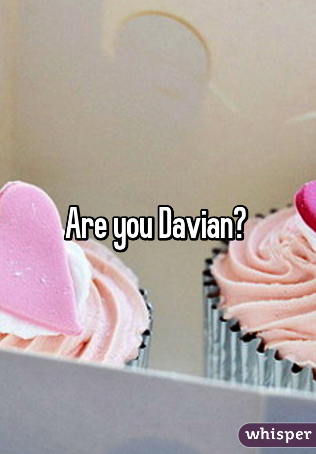 Are you Davian? 