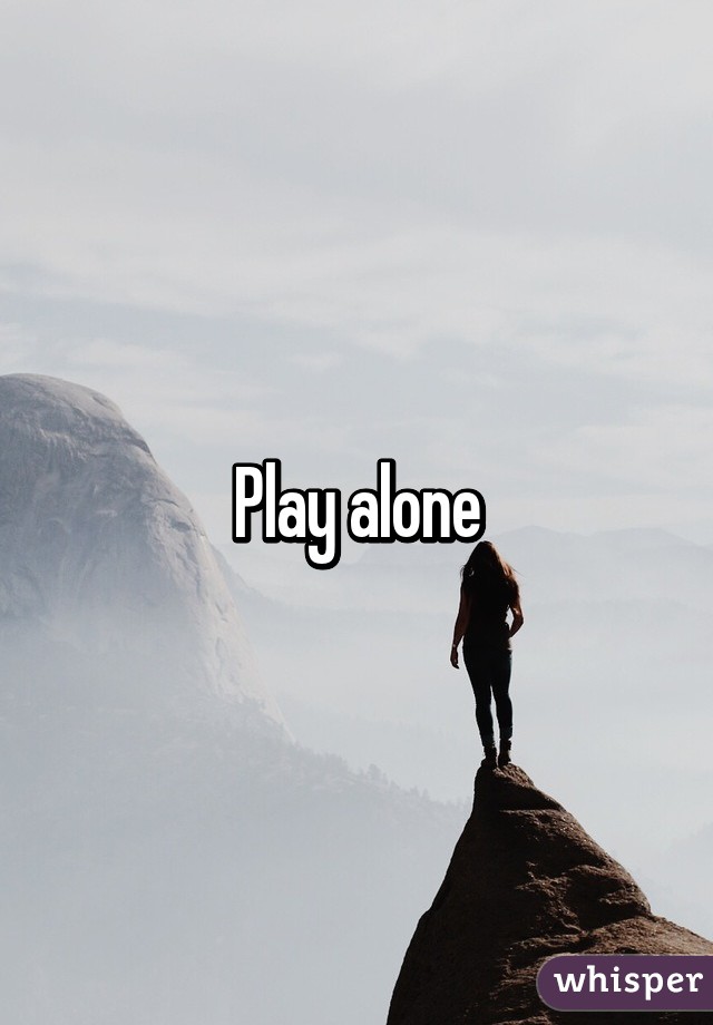Play alone