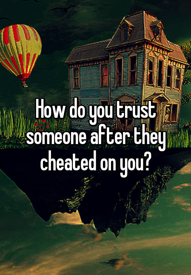 Can You Trust Someone After They Cheated