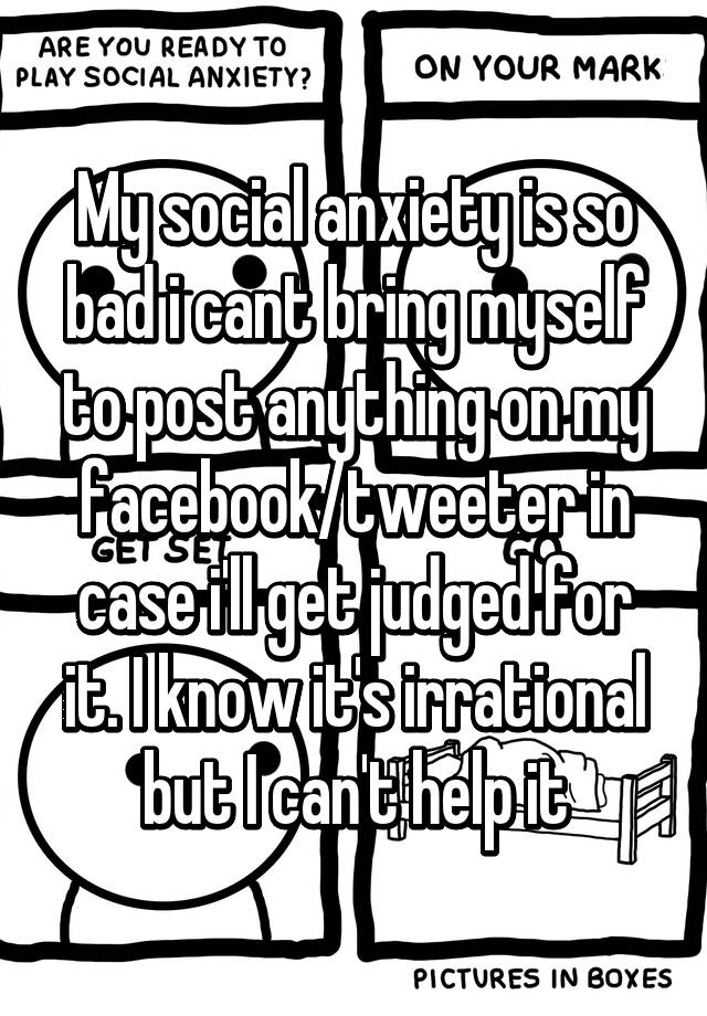 my-social-anxiety-is-so-bad-i-cant-bring-myself-to-post-anything-on-my