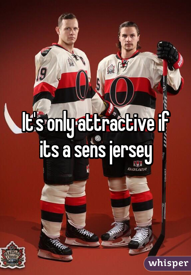 It's only attractive if its a sens jersey