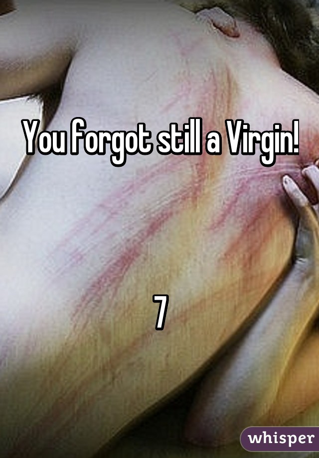 You forgot still a Virgin!



7