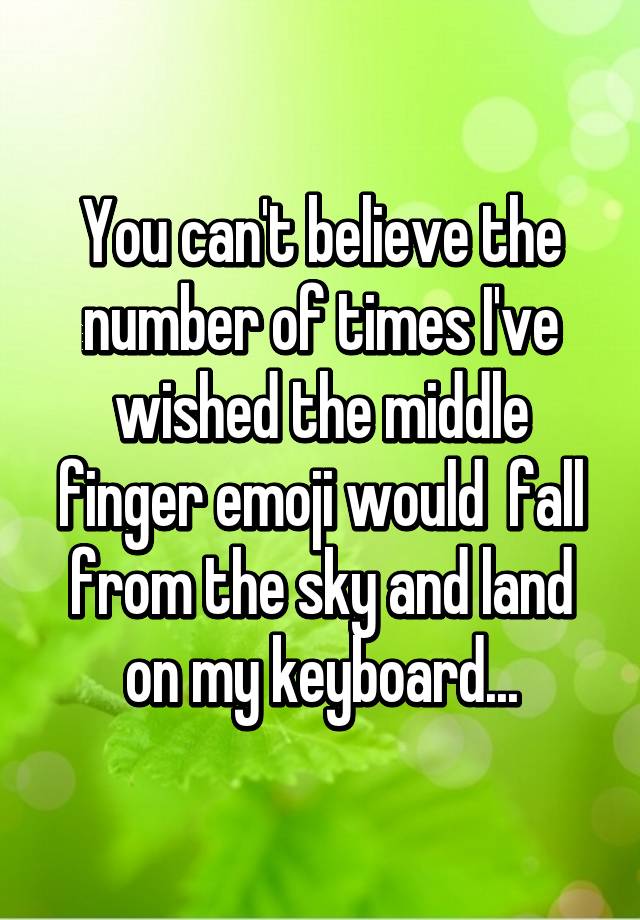 you-can-t-believe-the-number-of-times-i-ve-wished-the-middle-finger