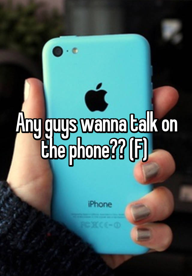 any-guys-wanna-talk-on-the-phone-f