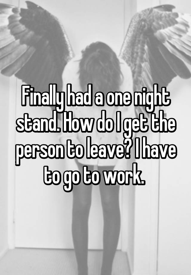 finally-had-a-one-night-stand-how-do-i-get-the-person-to-leave-i-have