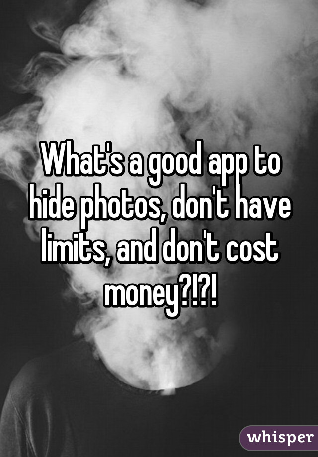 What's a good app to hide photos, don't have limits, and don't cost money?!?!