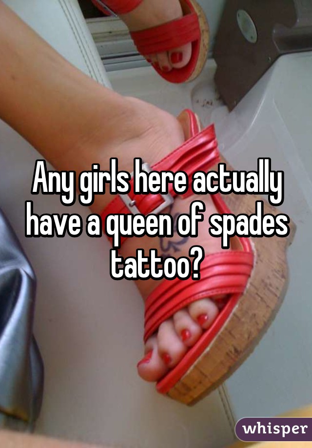 Any girls here actually have a queen of spades tattoo?