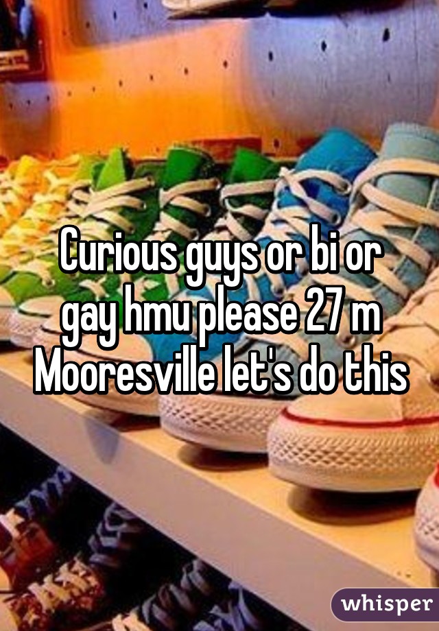 Curious guys or bi or gay hmu please 27 m Mooresville let's do this