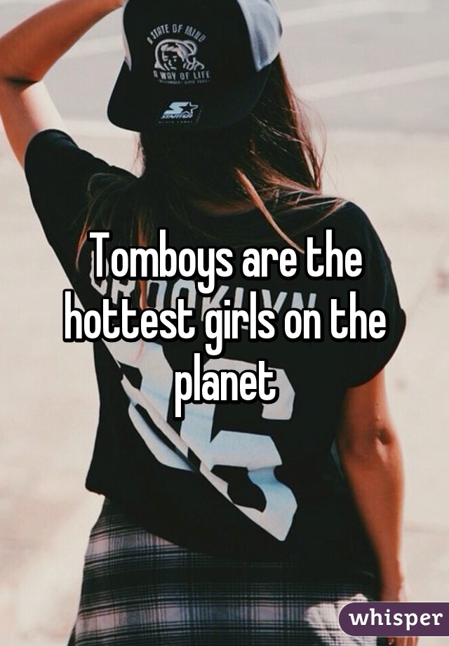 Tomboys are the hottest girls on the planet