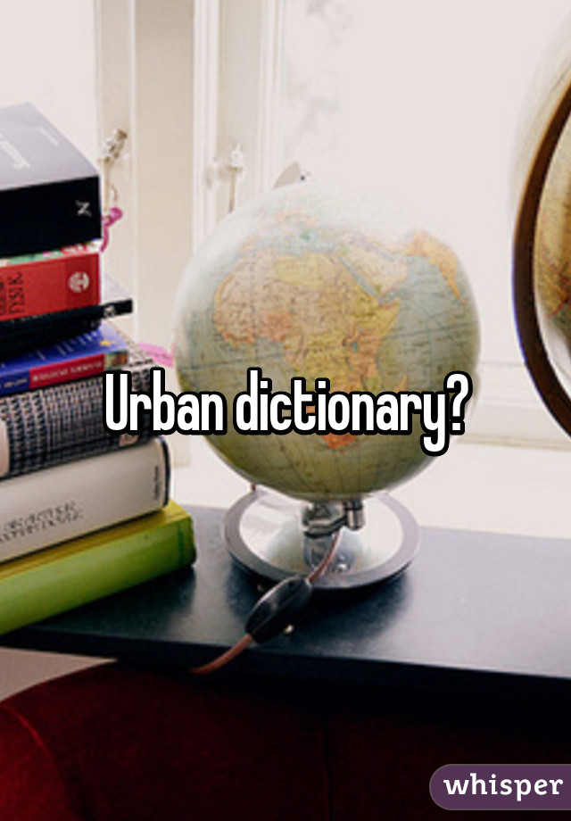 Urban dictionary?