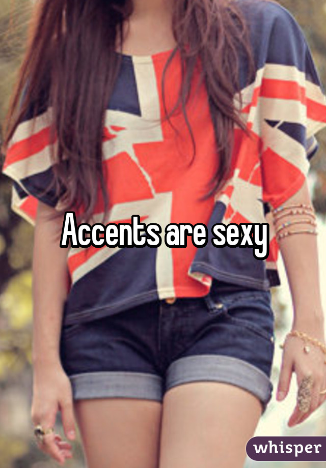 Accents are sexy