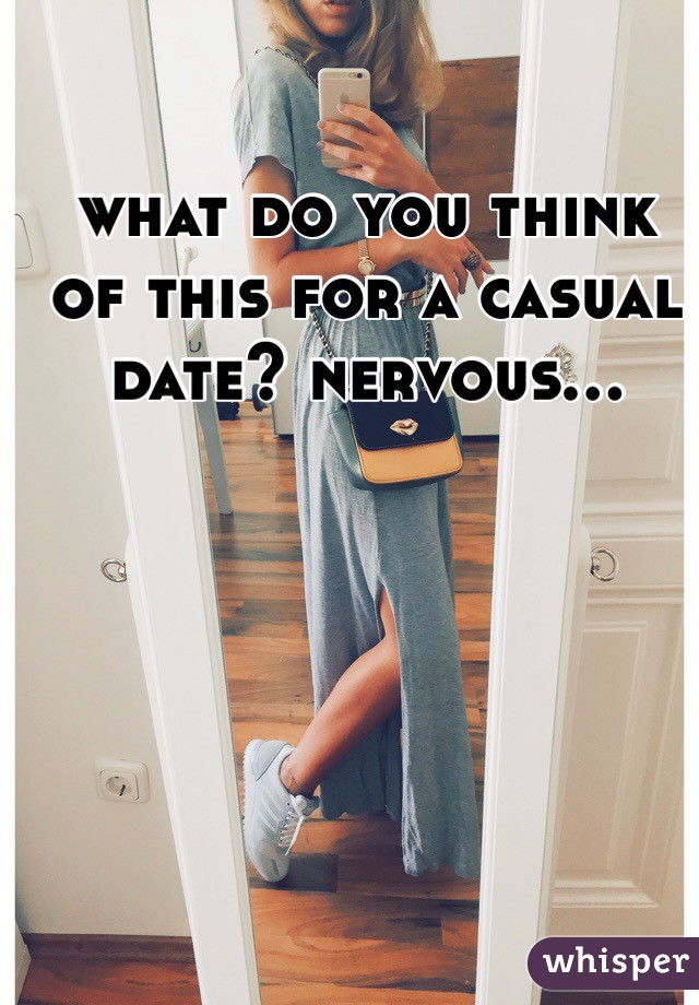 what do you think of this for a casual date? nervous...