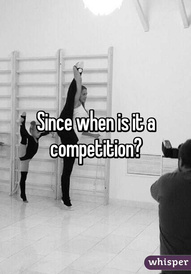 Since when is it a competition?