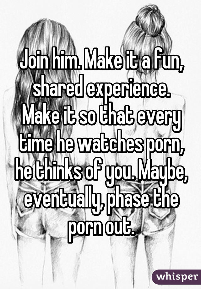 Join him. Make it a fun, shared experience. Make it so that every time he watches porn, he thinks of you. Maybe, eventually, phase the porn out.